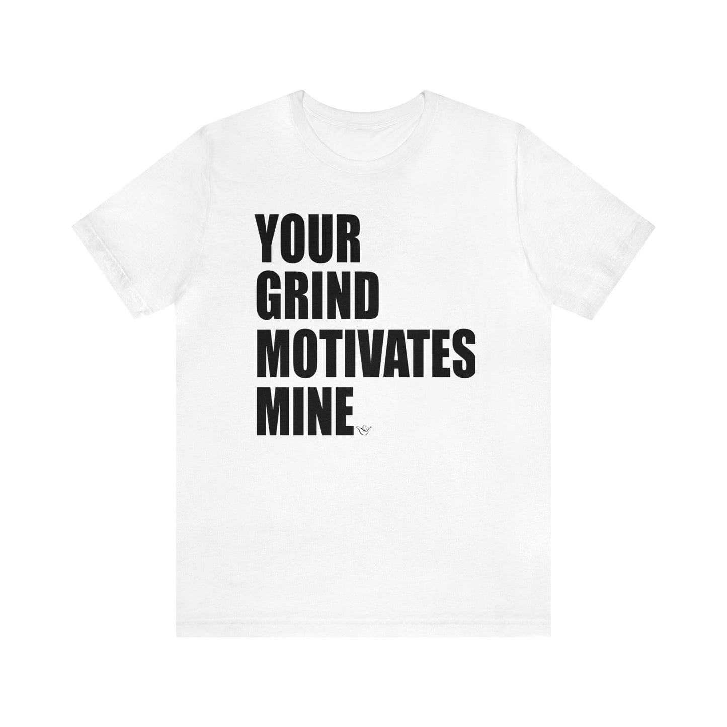 Your Grind Motivates Mine Tee